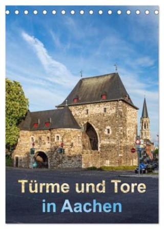 Naptár/Határidőnapló Türme und Tore in Aachen (Tischkalender 2027 DIN A5 hoch), CALVENDO Monatskalender Calvendo