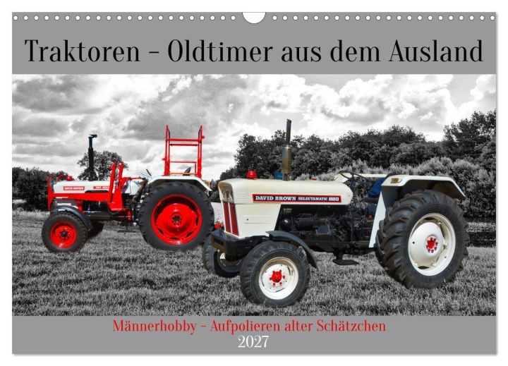 Kalendár/Diár Traktoren - Oldtimer aus dem Ausland (Wandkalender 2027 DIN A3 quer), CALVENDO Monatskalender Calvendo