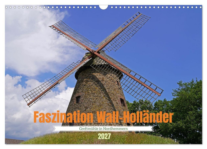 Kalender/Terminbuch Faszination Wall-Holländer Greftmühle in Nordhemmern (Wandkalender 2027 DIN A3 quer), CALVENDO Monatskalender Calvendo