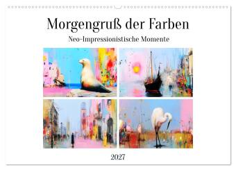 Kalender/Terminbuch Morgengruß der Farben. Neo-Impressionistische Momente (Wandkalender 2027 DIN A2 quer), CALVENDO Monatskalender Calvendo