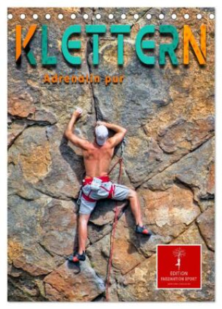Kalender/Terminbuch Klettern - Adrenalin pur (Tischkalender 2027 DIN A5 hoch), CALVENDO Monatskalender Calvendo