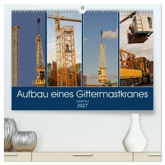 Kalender/Terminbuch Aufbau eines Gittermastkranes (hochwertiger Premium Wandkalender 2027 DIN A2 quer), Kunstdruck in Hochglanz Calvendo