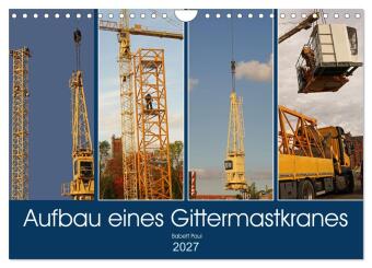 Kalender/Terminbuch Aufbau eines Gittermastkranes (Wandkalender 2027 DIN A4 quer), CALVENDO Monatskalender Calvendo