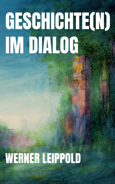 Kniha Geschichte(n) im Dialog Werner Leippold