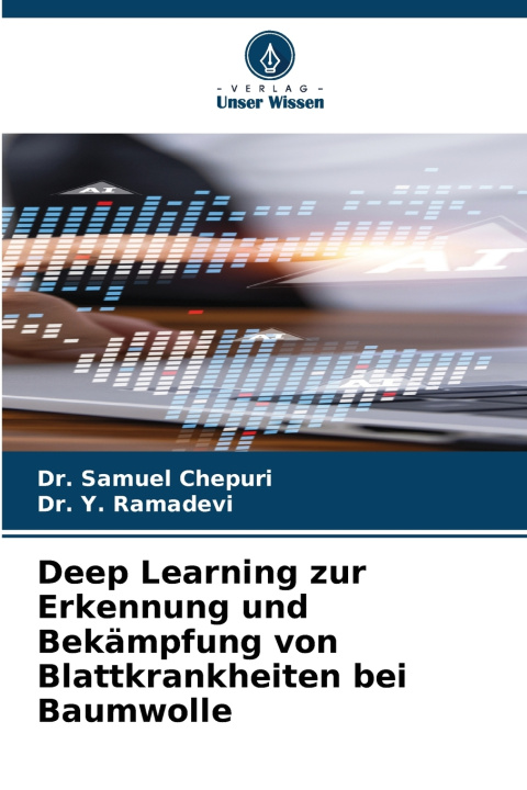 Libro Deep Learning zur Erkennung und Bekämpfung von Blattkrankheiten bei Baumwolle Dr. Samuel Chepuri