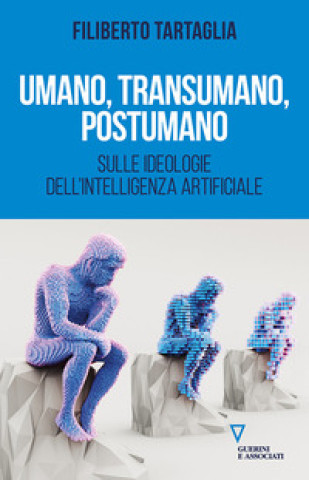 Buch Umano, transumano, postumano. Sulle ideologie dell'intelligenza artificiale Filiberto Tartaglia
