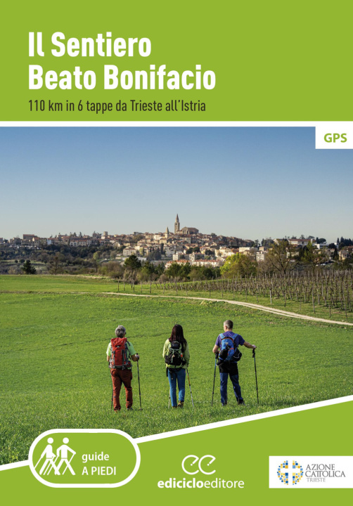 Livro sentiero Beato Bonifacio. 110 km in 6 tappe da Trieste all'Istria 