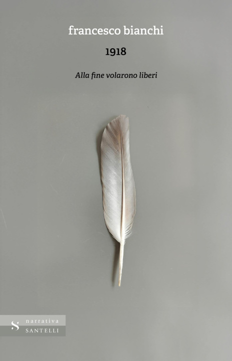 Книга 1918. Alla fine volarono liberi Francesco Bianchi