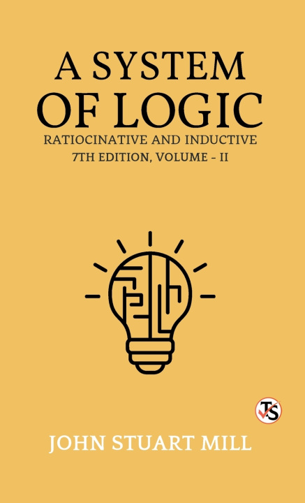 Buch A System of Logic, Ratiocinative and Inductive John Stuart Mill