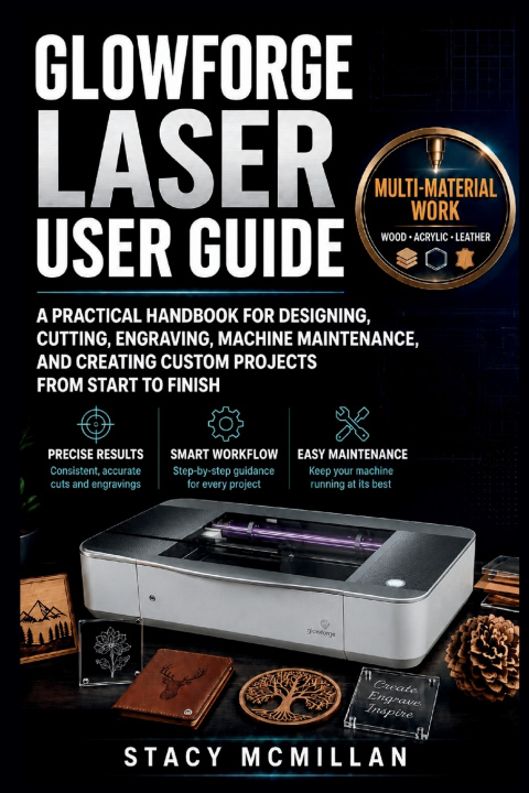 Libro GLOWFORGE LASER USER GUIDE Stacy McMillan
