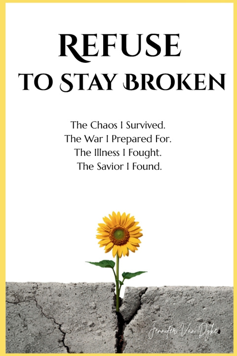 Knjiga I Refuse to Stay Broken Jennifer Lee Van Dyke