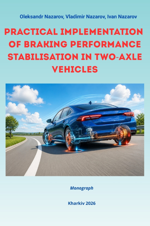 Knjiga PRACTICAL IMPLEMENTATION OF BRAKING PERFORMANCE STABILISATION IN TWO-AXLE VEHICLES Vladimir Nazarov