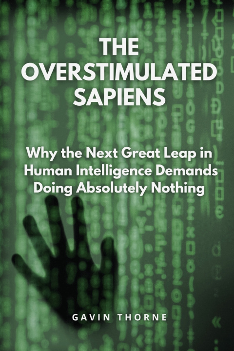 Kniha The Overstimulated Sapiens Gavin Thorne