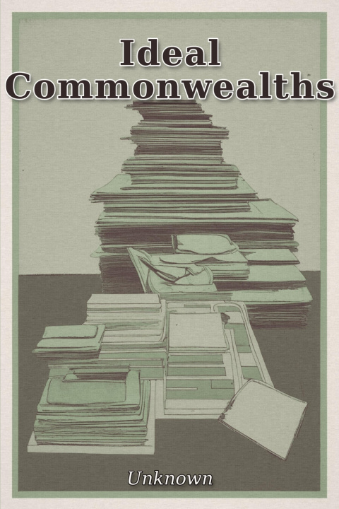 Könyv Ideal Commonwealths Unknown Authors
