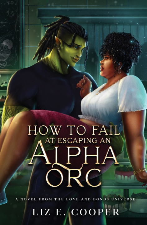 Книга How to Fail at Escaping an Alpha Orc Liz E. Cooper