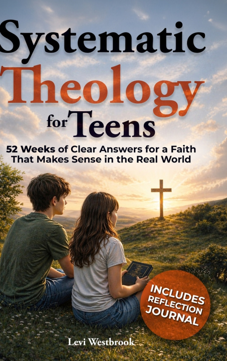 Könyv Systematic Theology for Teens Levi Westbrook