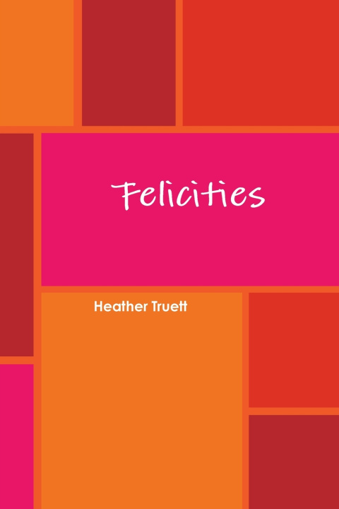 Kniha Felicities Heather Truett