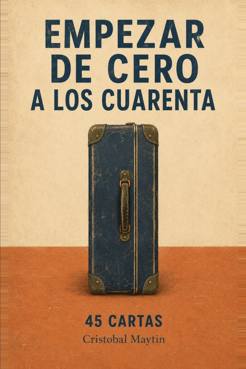 Knjiga EMPEZAR DE CERO A LOS CUARENTA CRISTÓBAL MAYTÍN