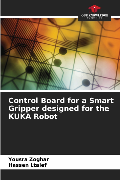 Buch Control Board for a Smart Gripper designed for the KUKA Robot Yousra Zoghar