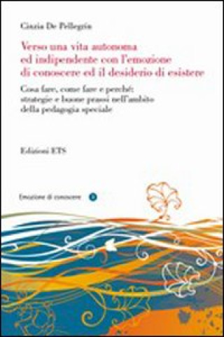 Buch Verso una vita autonoma ed indipendente con l'emozione di conoscere ed il desiderio di esistere Cinzia De Pellegrin