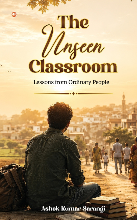 Kniha The Unseen Classroom Ashok Kumar Sarangi