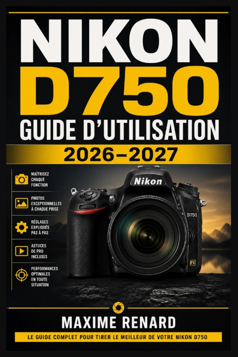 Livro Nikon D750 Guide d'utilisation 2026-2027 Maxime Renard