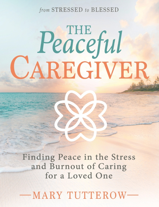 Knjiga The Peaceful Caregiver Mary Tutterow