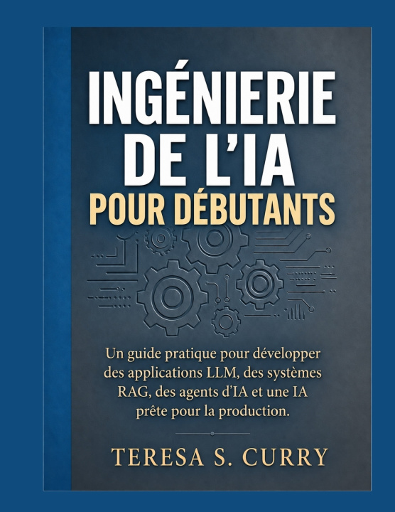 Book Ingénierie de l'IA pour débutants TERESA S. CURRY