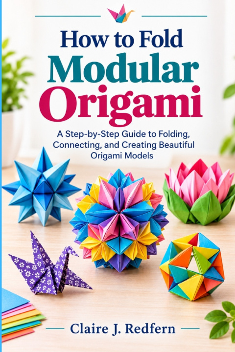 Kniha How to Fold Modular Origami Claire J. Redfern