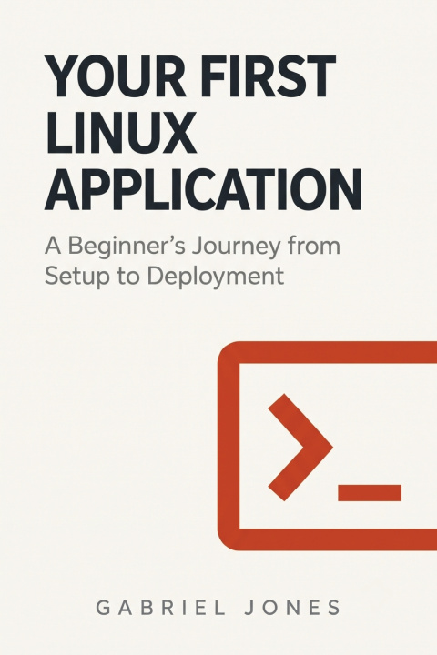 Kniha Your First Linux Application Gabriel Jones
