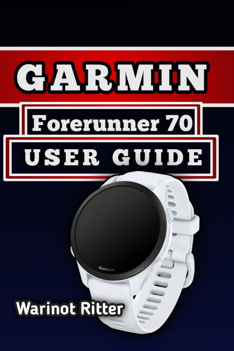 Könyv Garmin Forerunner 70 User Guide Warinot Ritter