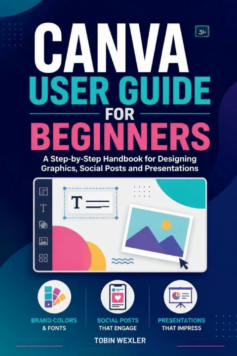 Книга CANVA USER GUIDE FOR BEGINNERS Tobin Wexler