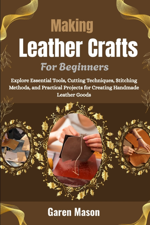 Knjiga Making Leather Crafts For Beginners Garen Mason
