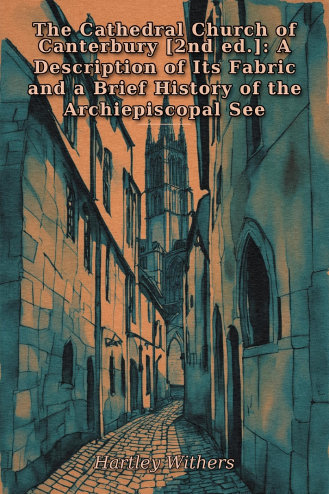 Kniha The Cathedral Church of Canterbury [2nd ed.] Hartley Withers