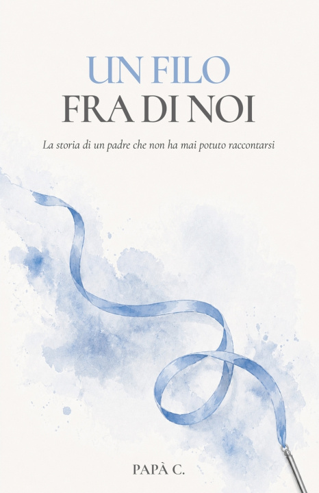 Libro UN FILO FRA DI NOI Papà C.