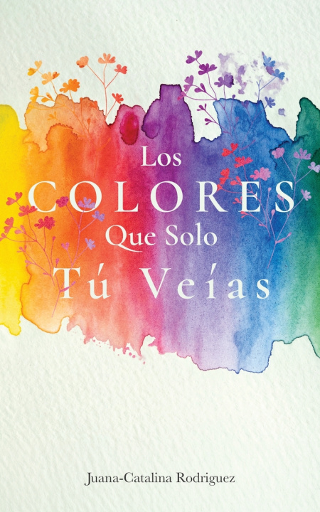 Carte Los Colores Que Solo Tú Veías Juana-Catalina Rodriguez