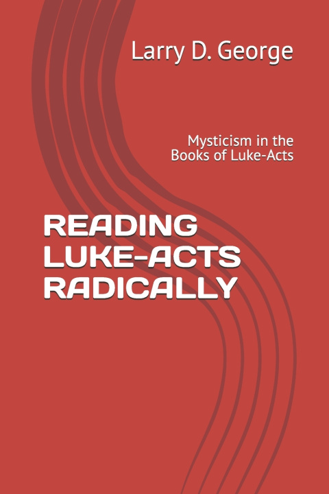 Könyv READING LUKE-ACTS RADICALLY Larry D. George