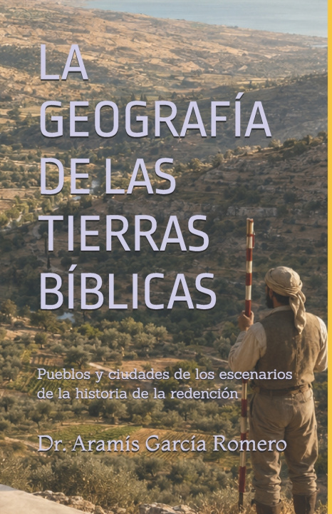 Книга LA GEOGRAFÍA DE LAS TIERRAS BÍBLICAS Aramís García Romero