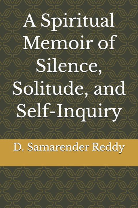 Buch A Spiritual Memoir of Silence, Solitude, and Self-Inquiry D. Samarender Reddy