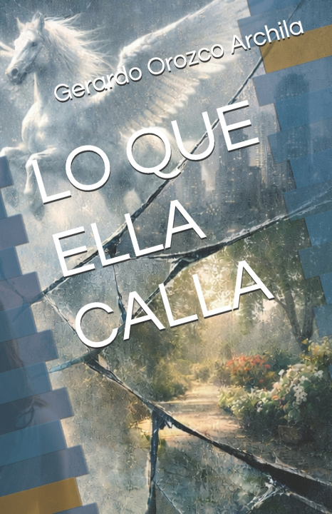 Книга LO QUE ELLA CALLA Gerardo Luis Iván Orozco Archila