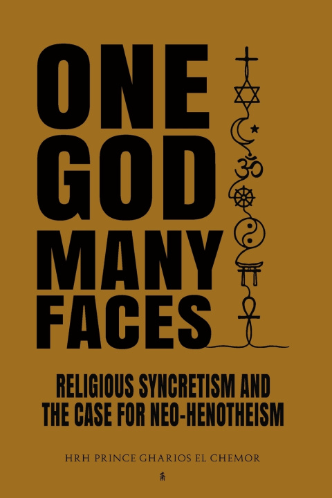 Book One God, Many Faces HRH Prince Gharios El... Al-Nu'Man VIII