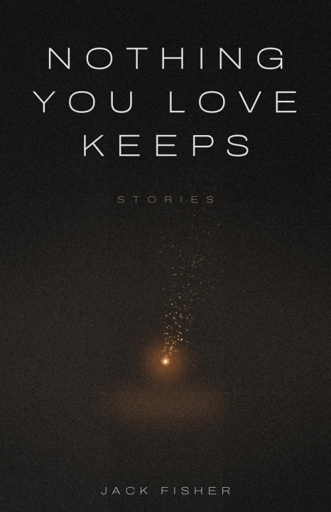 Kniha Nothing You Love Keeps Jack Fisher