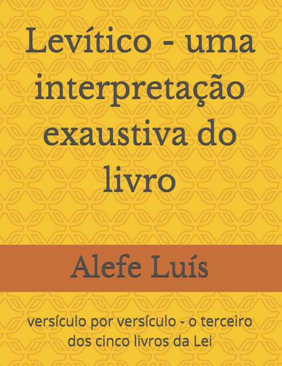 Buch Levítico - uma interpretação exaustiva do livro Alefe Luís Pinto