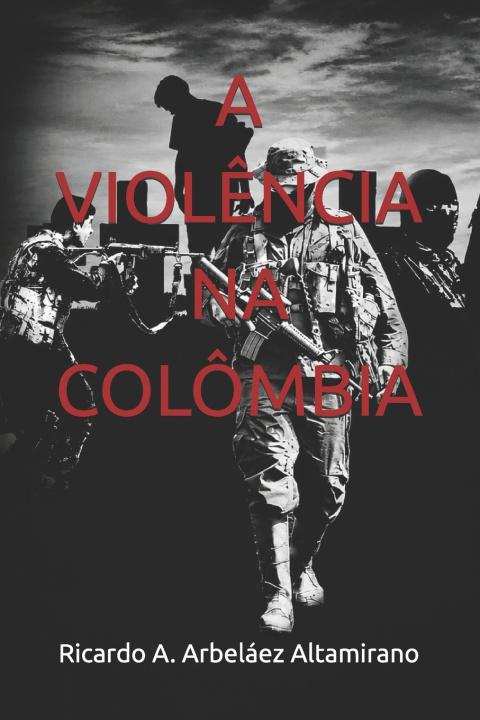 Βιβλίο A VIOLÊNCIA NA COLÔMBIA Ricardo A. Arbeláez Altamirano