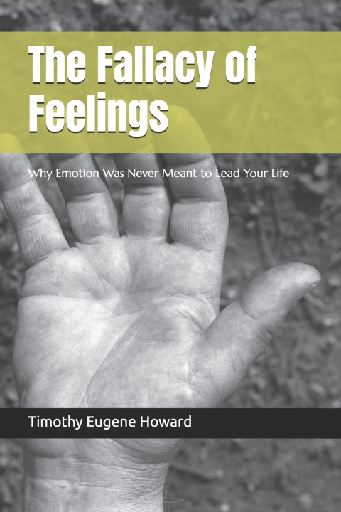 Knjiga The Fallacy of Feelings Timothy E Howard