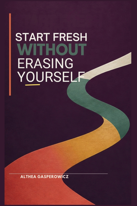 Carte Start Fresh Without Erasing Yourself Althea Gasperowicz