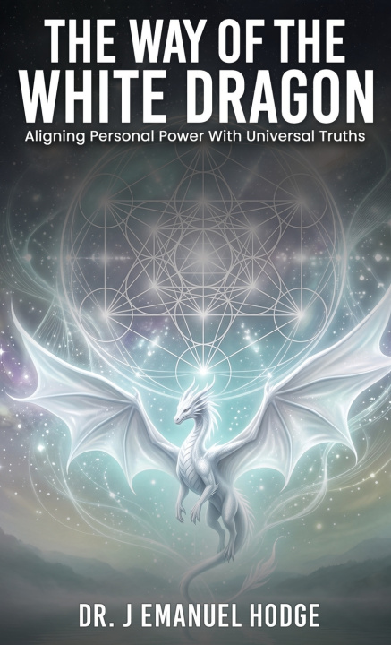 Carte The Way Of The White Dragon Dr. J Emanuel Hodge