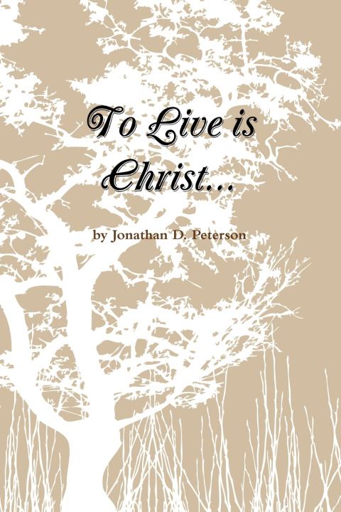 Libro To Live Is Christ... Jonathan D. Peterson