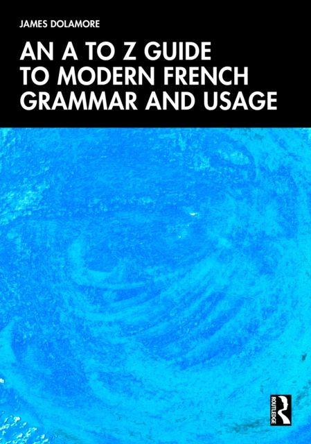 Libro An A to Z Guide to Modern French Grammar and Usage James Dolamore