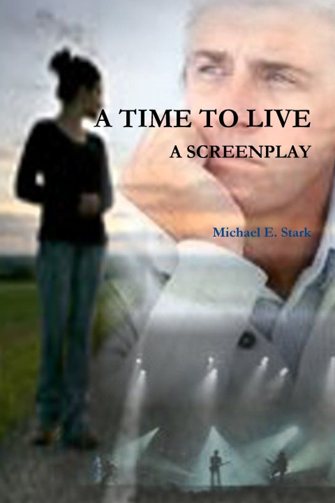 Book A TIME TO LIVE - A SCREENPLAY Michael E. Stark